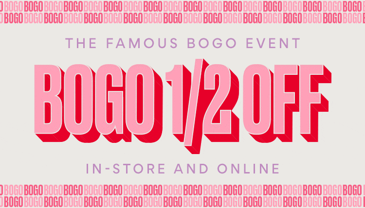 the famous bogo event. bogo 1/2 off in-store and online. gif of bogo text sliding
